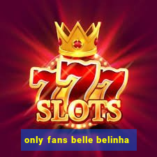 only fans belle belinha